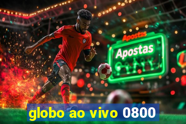 globo ao vivo 0800